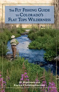 The Fly Fishing Guide to Colorado's Flat Tops Wilderness - Paperback