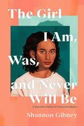 The Girl I Am, Was, and Never Will Be: A Speculative Memoir of Transracial Adoption - Hardcover