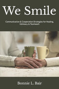 We Smile: Communication & Cooperation Strategies for Healing, Intimacy, & Teamwork - Paperback