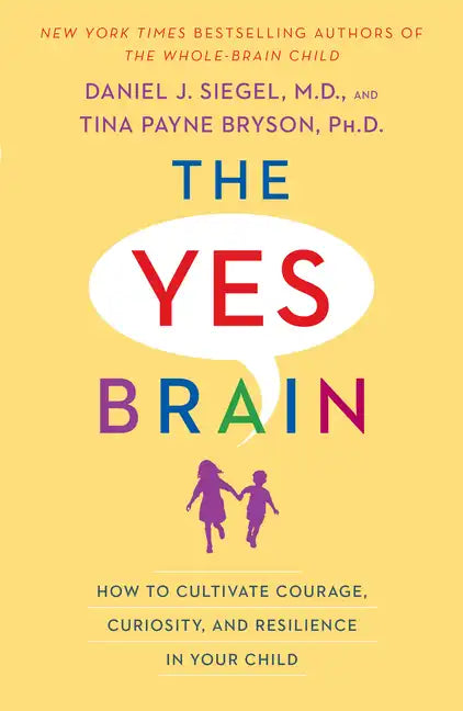 The Yes Brain: How to Cultivate Courage, Curiosity, and Resilience in Your Child - Paperback