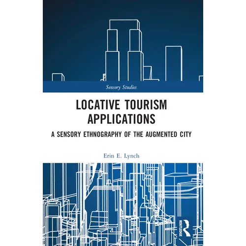 Locative Tourism Applications: A Sensory Ethnography of the Augmented City - Paperback