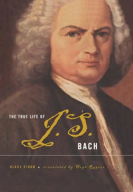 The True Life of Johann Sebastian Bach - Hardcover