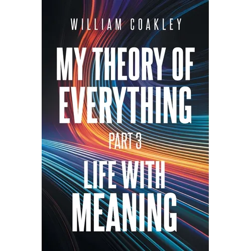 My Theory of Everything: Part 3: Life with Meaning - Paperback
