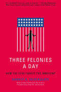 Three Felonies a Day: How the Feds Target the Innocent - Paperback