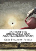 Moths of the Limberlost: A Book About Limberlost Cabin - Paperback