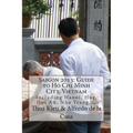 Saigon 2013: Guide to Ho Chi Minh City, Vietnam: Including Hanoi, Hue, Hoi An, Nha Trang, ... - Paperback
