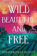 Wild, Beautiful, and Free - Hardcover