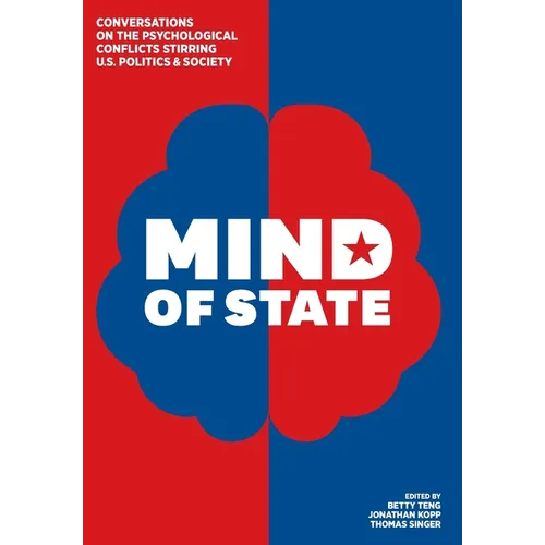 Mind of State: Conversations on the Psychological Conflicts Stirring U.S. Politics & Society - Hardcover
