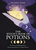 The Witch's Book of Potions: The Power of Bubbling Brews, Simmering Infusions & Magical Elixirs - Paperback