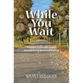 While You Wait: Pertinent Truths and Lessons Learned during Seasons of Waiting - Paperback