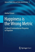 Happiness Is the Wrong Metric: A Liberal Communitarian Response to Populism - Paperback