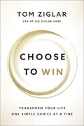Choose to Win: Transform Your Life, One Simple Choice at a Time - Paperback