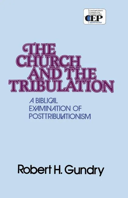 Church and the Tribulation: A Biblical Examination of Posttribulationism - Paperback