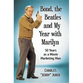 Bond, the Beatles and My Year with Marilyn: 50 Years as a Movie Marketing Man - Paperback