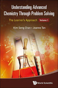 Understanding Advanced Chemistry Through Problem Solving: The Learner's Approach - Volume 1 - Paperback