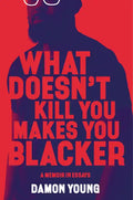 What Doesn't Kill You Makes You Blacker: A Memoir in Essays - Hardcover