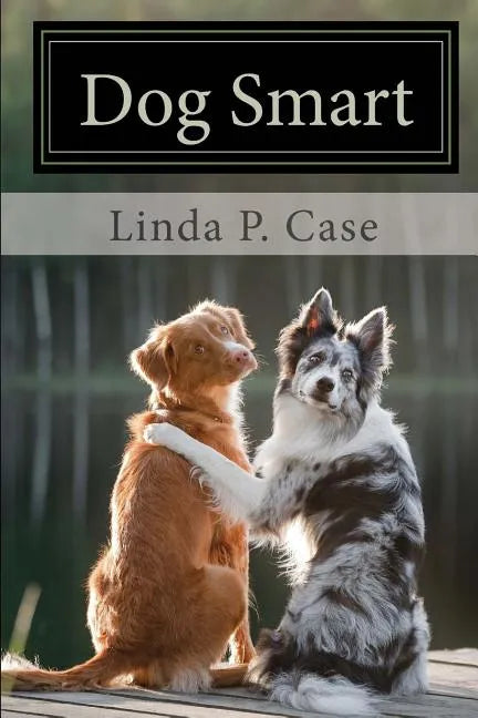 Dog Smart: Evidence-based Training with The Science Dog - Paperback