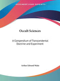 Occult Sciences: A Compendium of Transcendental Doctrine and Experiment - Paperback