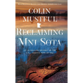 Reclaiming Mni Sota: An Alternate History of the U.S. - Dakota War of 1862 - Hardcover