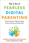 The 3 MS of Fearless Digital Parenting: Proven Tools to Help You Raise Smart and Savvy Online Kids - Paperback