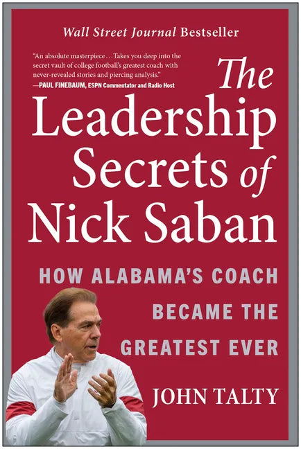 The Leadership Secrets of Nick Saban: How Alabama's Coach Became the Greatest Ever - Hardcover
