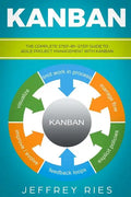 Kanban: The Complete Step-By-Step Guide to Agile Project Management with Kanban - Paperback