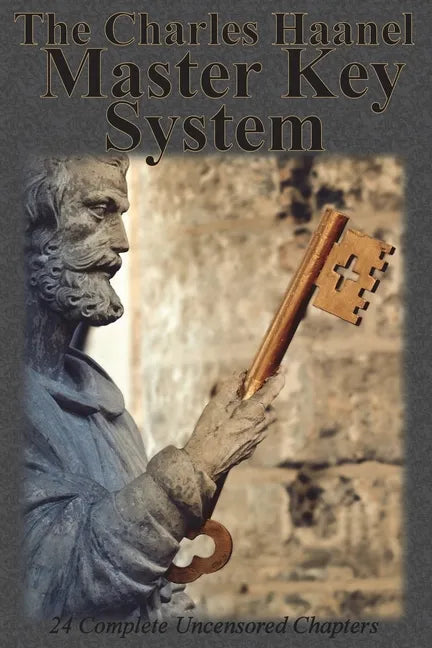 The Charles Haanel Master Key System: 24 Complete Uncensored Chapters - Paperback