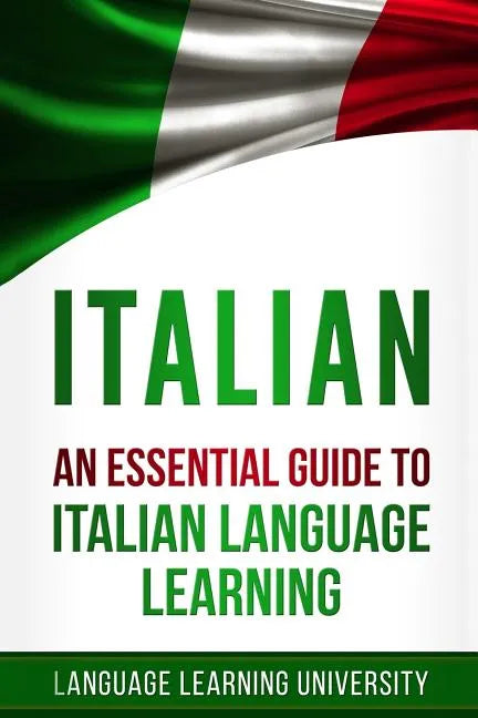 Italian: An Essential Guide to Italian Language Learning - Paperback