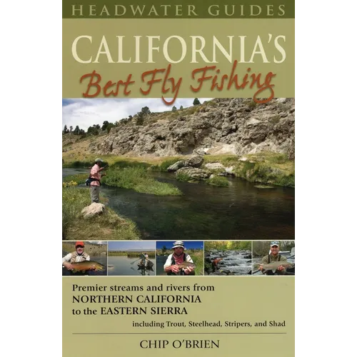 California's Best Fly Fishing: Premier Streams and Rivers from Northern California to the Eastern Sierra - Including Trout, Steelhead, Stripers and Sh - Paperback