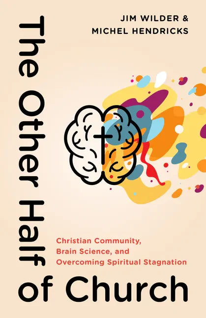 The Other Half of Church: Christian Community, Brain Science, and Overcoming Spiritual Stagnation - Paperback
