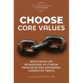Choose Core Values: Build Your Life or Business on Ethical Principles and Honorable Character Traits - Paperback
