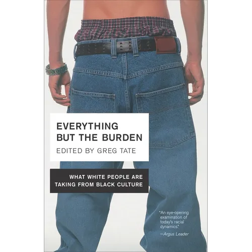 Everything But the Burden: What White People Are Taking from Black Culture - Paperback