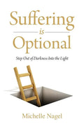 Suffering is Optional: Step Out of the Darkness and Into the Light - Paperback