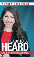 Ready to Be Heard: How I Lost My Hearing and Found My Voice - Hardcover