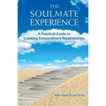 The Soulmate Experience: A Practical Guide to Creating Extraordinary Relationships - Paperback