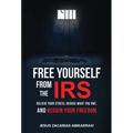 Free Yourself from the IRS: Relieve Your Stress, Reduce What You Owe, and Regain Your Freedom - Hardcover