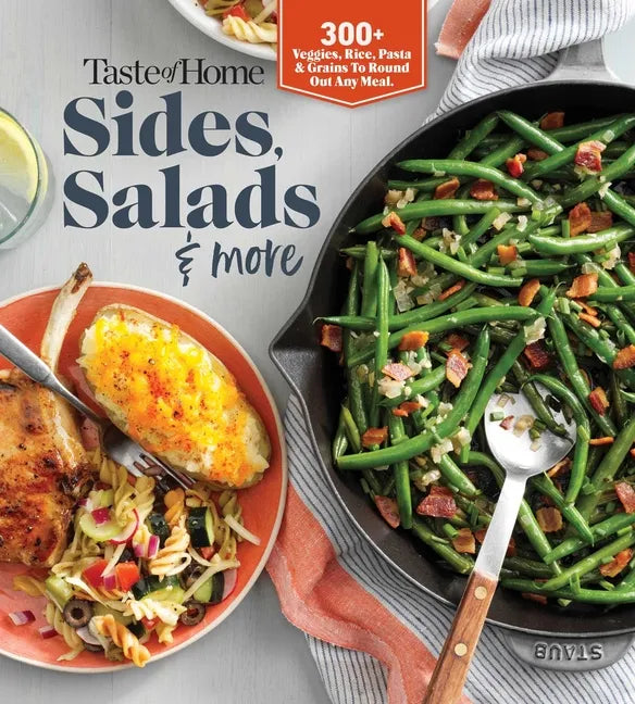 Taste of Home Sides, Salads & More: 345 Side Dishes, Pasta Salads, Leafy Greens, Breads & Other Enticing Ideas That Round Out Meals. - Paperback