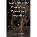 True Tales of the Paranormal, Mysterious & Macabre - Paperback
