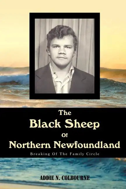 The Black Sheep Of Northern Newfoundland: Breaking Of The Family Circle - Paperback