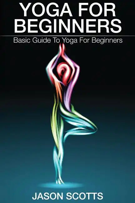Yoga for Beginners: Basic Guide to Yoga for Beginners - Paperback