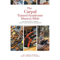 The Carpal Tunnel Syndrome Mastery Bible: Your Blueprint for Complete Carpal Tunnel Syndrome Management - Paperback