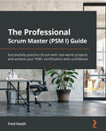 The Professional Scrum Master Guide: The unofficial guide to Scrum with real-world projects - Paperback