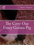 The Cavy: Our Fancy Guinea Pig - Paperback