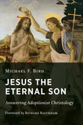 Jesus the Eternal Son: Answering Adoptionist Christology - Paperback
