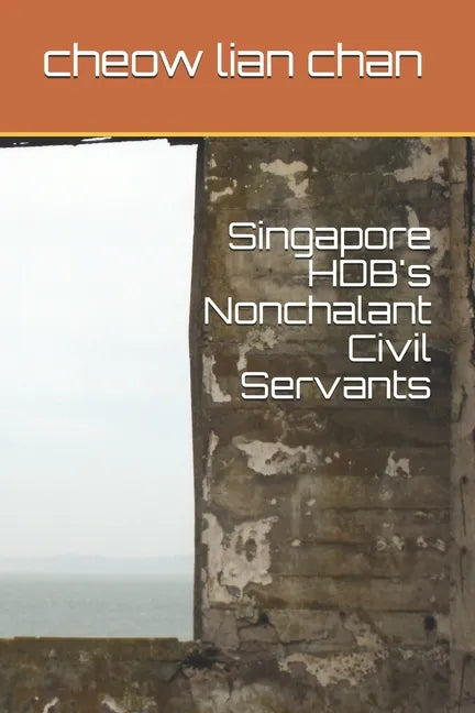 Singapore HDB's Nonchalant Civil Servants - Paperback