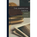 The American Siberia; or, Fourteen Years' Experience in a Southern Convict Camp - Hardcover