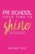 PR School: Your Time to Shine: A Masterclass in Publicity for You and Your Business - Paperback