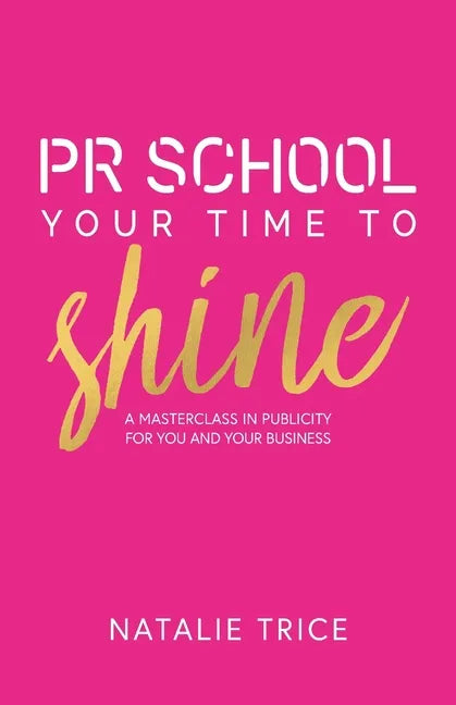 PR School: Your Time to Shine: A Masterclass in Publicity for You and Your Business - Paperback