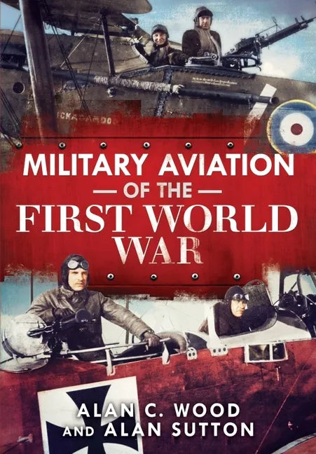 Military Aviation of the First World War: The Aces of the Allies and the Central Powers - Hardcover