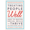 Treating People Well: How to Master Social Skills and Thrive in Everything You Do - Paperback